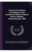 Control of Ovulation; Proceedings of the Conference Held at Endicott House, Dedham, Massachusetts, 1960