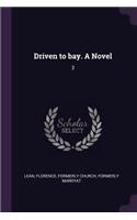 Driven to bay. A Novel