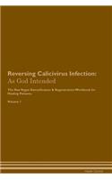 Reversing Calicivirus Infection: As God Intended The Raw Vegan Plant-Based Detoxification & Regeneration Workbook for Healing Patients. Volume 1