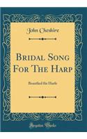 Bridal Song for the Harp: Brautlied Für Harfe (Classic Reprint)