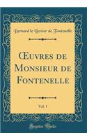 Oeuvres de Monsieur de Fontenelle, Vol. 1 (Classic Reprint)