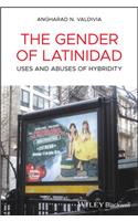 Gender of Latinidad: Uses and Abuses of Hybridity