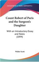 Count Robert of Paris and the Surgeon's Daughter: With an Introductory Essay and Notes (1894)