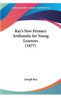 Ray's New Primary Arithmetic for Young Learners (1877)