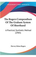 The Rogers Compendium Of The Graham System Of Shorthand