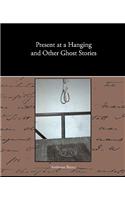 Present at a Hanging and Other Ghost Stories