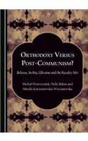 Orthodoxy Versus Post-Communism?: Belarus, Serbia, Ukraine and the Russkiy Mir