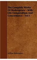 Complete Works of Shakespeare - With Life Compendium and Concordance - Vol I