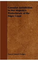 Consular Jurisdiction in Her Majesty's Protectorate of the Niger Coast