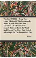 Car Of 1911 - Being The Latest Edition Of The Locomobile Book, Which Illustrates And Describes 1911 Locomobile Models And Sets Forth By Word And Picture The Many And Varied Advantages Of The Locomobile Car