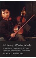 History of Violins in Italy - A Selection of Classic Articles on Violin Design and Italian Luthiers (Violin Series)