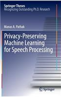 Privacy-Preserving Machine Learning for Speech Processing