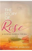 The Story of Rose: A Shining Example for All: A Shining Example for All