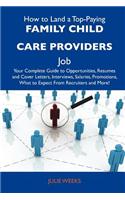 How to Land a Top-Paying Family Child Care Providers Job: Your Complete Guide to Opportunities, Resumes and Cover Letters, Interviews, Salaries, Promo