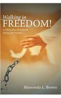 Walking in Freedom!: A Thirty-Day Devotional Journey for Women