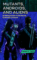 Mutants, Androids, and Aliens
