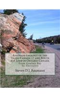 Roadside Geology of the Trans-Canada 17 and Route 638 Loop in Ontario Canada