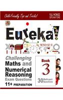 11+ Maths and Numerical Reasoning: Eureka! Challenging Exam Questions with full step-by-step methods, tips and tricks