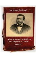 Military and civil life of Gen. Ulysses S. Grant (1885)