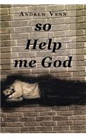 So Help Me God
