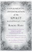 Experimental Investigation of the Spirit Manifestations, Demonstrating the Existence of Spirits and their Communion with Mortals - Doctrine of the Spirit World Respecting Heaven, Hell, Morality, and God