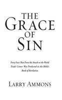 The Grace of Sin: Forty Facts That Prove the Attack on the World Trade Center Was Predicted in the Bible's Book of Revelation