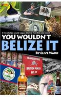 You Wouldn't Belize it