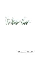 To Never Know