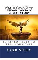 Write Your Own Urban Fantasy Short Story: 60 lined pages to tell your tale