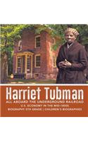 Harriet Tubman All Aboard the Underground Railroad U.S. Economy in the mid-1800s Biography 5th Grade Children's Biographies