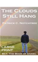 Clouds Still Hang (Large Print): Book 1: The Book of Daniel