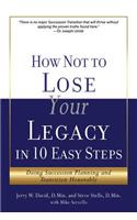 How Not to Lose Your Legacy in 10 Easy Steps