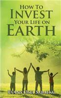 How to Invest Your Life on Earth