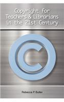 Copyright for Teachers and Librarians in the 21st Century