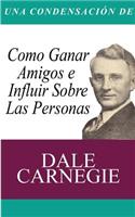 Una Condensacion del Libro: Como Ganar Amigos E Influir Sobre Las Personas