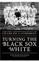 Turning the Black Sox White: The Misunderstood Legacy of Charles A. Comiskey