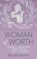 Woman of Worth: Prayers and Reflections for Women Inspired by the Book of Proverbs