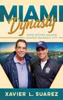 Miami Dynasty: How Father and Son Shaped the Magic City