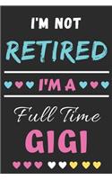 I'm Not Retired I'm A Full Time Gigi: lined notebook, Gift for Mothers, grandma