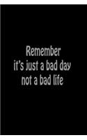 Remember it's just a bad day, not a bad life