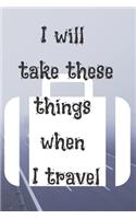 I Will Take These Things When I Travel