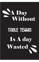 day without table tennis is a day wasted