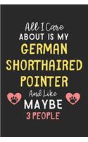 All I care about is my German Shorthaired Pointer and like maybe 3 people
