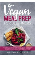 Vegan Meal Prep for Beginners: The Starter Kit for Vegetarian Keto Life, Weight Loss Solution with Cookbook and Recipes. Veganism with Ketogenic Diet Approach and Plant Based Diet