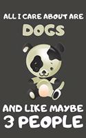 All I Care About Are Dogs And Like Maybe 3 People