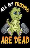 All My Friends Are Dead
