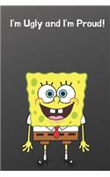 I'm Ugly and I'm Proud Spongebob