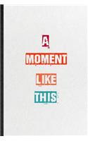 A Moment Like This