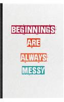 Beginnings Are Always Messy