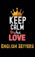 Keep Calm And Love English Setters Notebook - English Setters Funny Gift